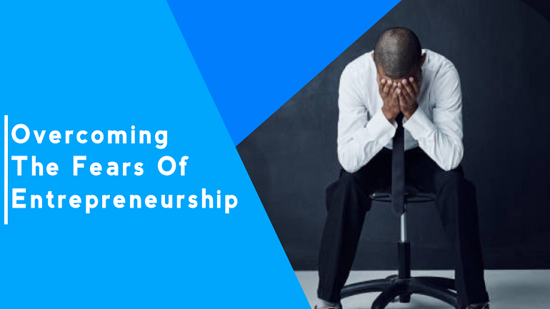 Overcoming The Fears of Entrepreneurship