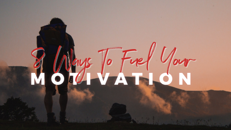 8 Ways to Fuel Your Motivation