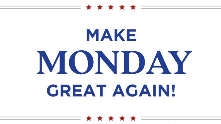 Make Monday Great Again