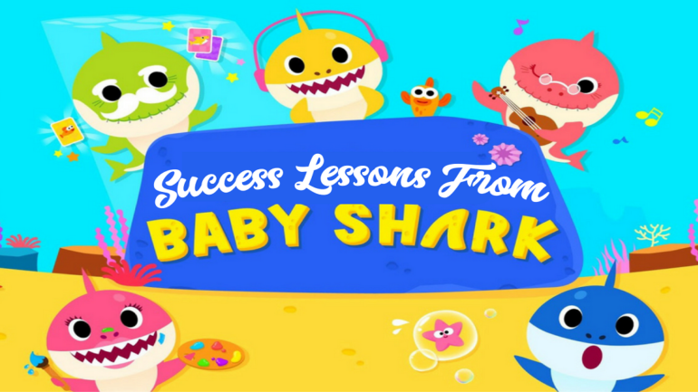 Success Lessons From Baby Shark