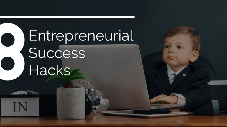 8 Entrepreneurial Success Hacks