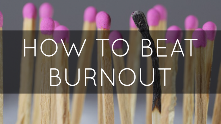 How To Beat Burnout