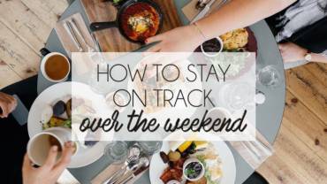 How To Stay On Track Over The Weekend!